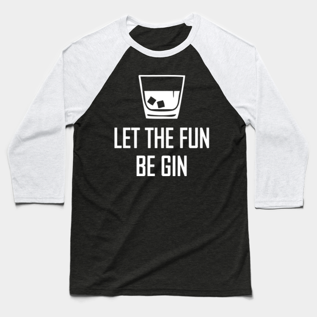let the fun be gin t shirt